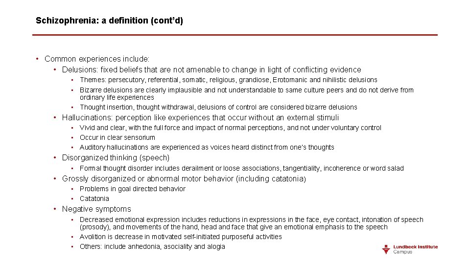 Schizophrenia: a definition (cont’d) • Common experiences include: • Delusions: fixed beliefs that are