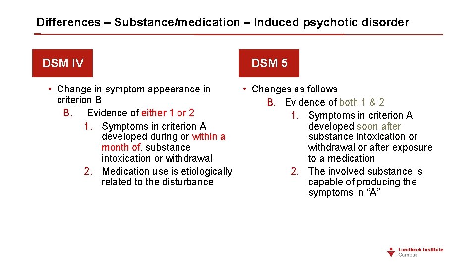 Differences – Substance/medication – Induced psychotic disorder DSM IV DSM 5 • Change in