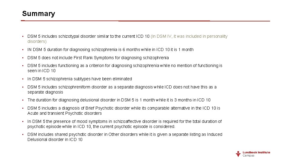 Summary • DSM 5 includes schizotypal disorder similar to the current ICD 10 (In