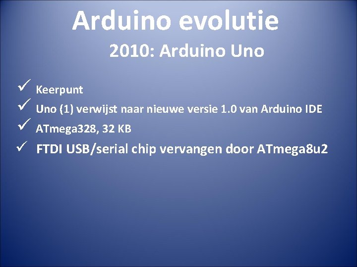 Arduino evolutie 2010: Arduino Uno ü Keerpunt ü Uno (1) verwijst naar nieuwe versie