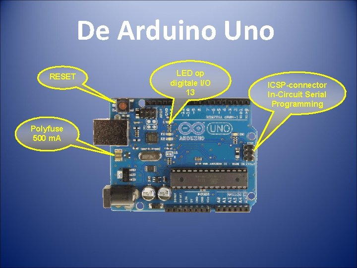 De Arduino Uno RESET Polyfuse 500 m. A LED op digitale I/O 13 ICSP-connector