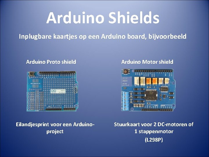 Arduino Shields Inplugbare kaartjes op een Arduino board, bijvoorbeeld Arduino Proto shield Eilandjesprint voor