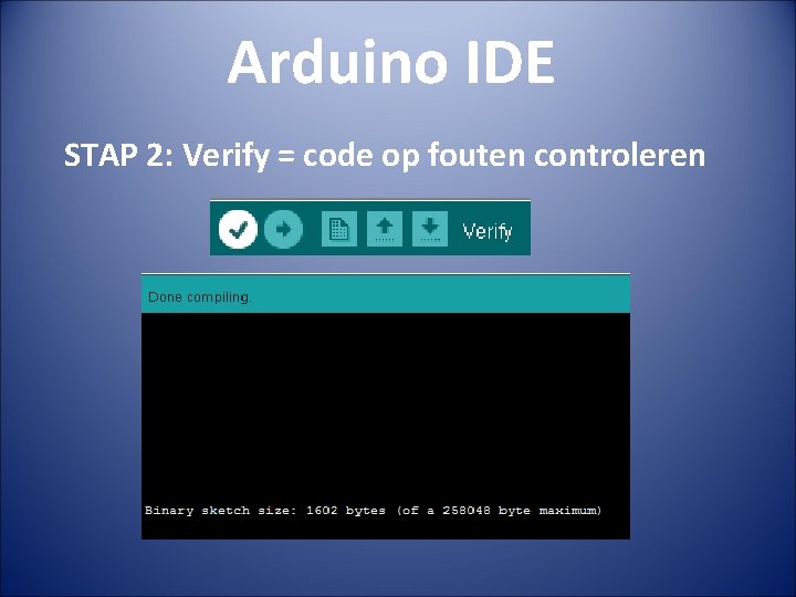 Arduino IDE STAP 2: Verify = code op fouten controleren 