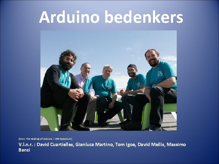 Arduino bedenkers (bron: The Making of Arduino – IEEE Spectrum) V. l. n. r.