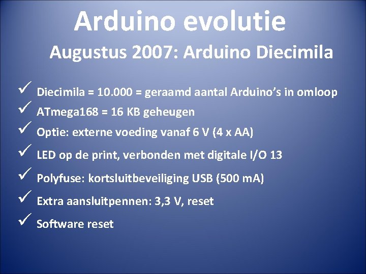 Arduino evolutie Augustus 2007: Arduino Diecimila ü Diecimila = 10. 000 = geraamd aantal