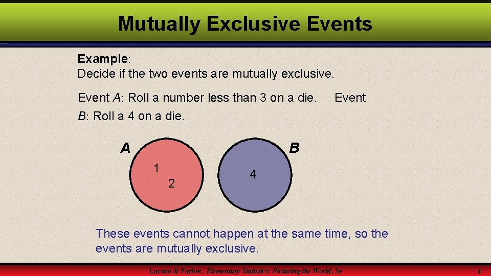 Mutually Exclusive Events Example: Decide if the two events are mutually exclusive. Event A: