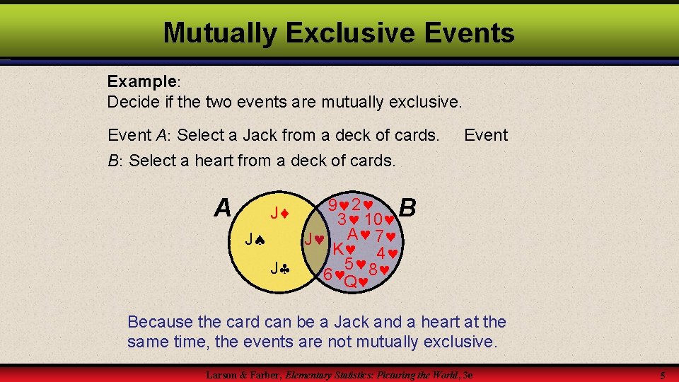 Mutually Exclusive Events Example: Decide if the two events are mutually exclusive. Event A: