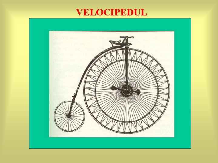 VELOCIPEDUL VELOCIPEDUL
