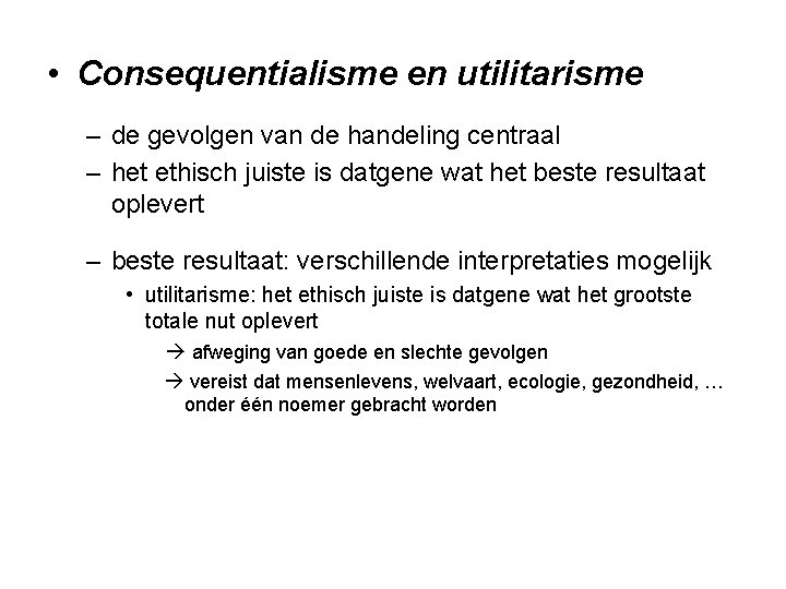  • Consequentialisme en utilitarisme – de gevolgen van de handeling centraal – het