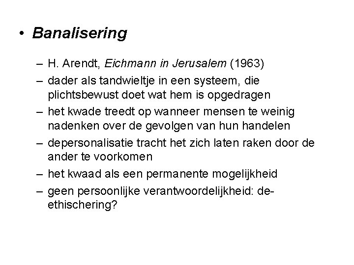  • Banalisering – H. Arendt, Eichmann in Jerusalem (1963) – dader als tandwieltje