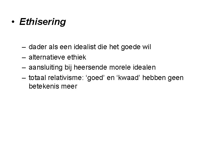  • Ethisering – – dader als een idealist die het goede wil alternatieve