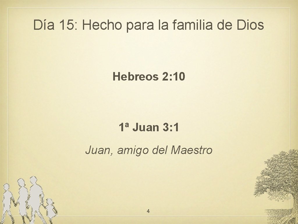 Día 15: Hecho para la familia de Dios Hebreos 2: 10 1ª Juan 3: