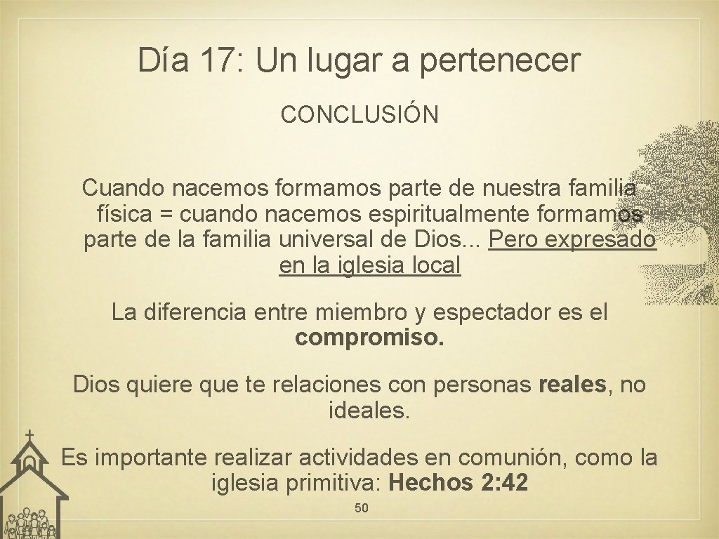 Día 17: Un lugar a pertenecer CONCLUSIÓN Cuando nacemos formamos parte de nuestra familia