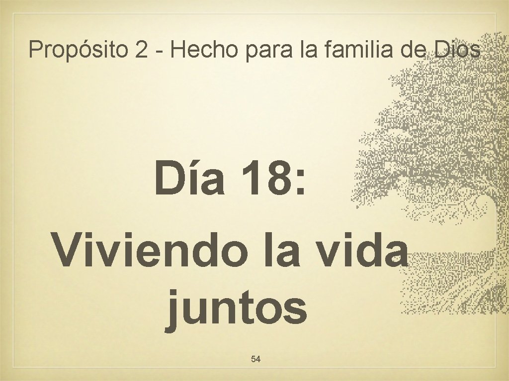 Propósito 2 - Hecho para la familia de Dios Día 18: Viviendo la vida