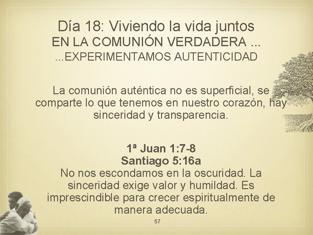 Día 18: Viviendo la vida juntos EN LA COMUNIÓN VERDADERA. . . EXPERIMENTAMOS AUTENTICIDAD