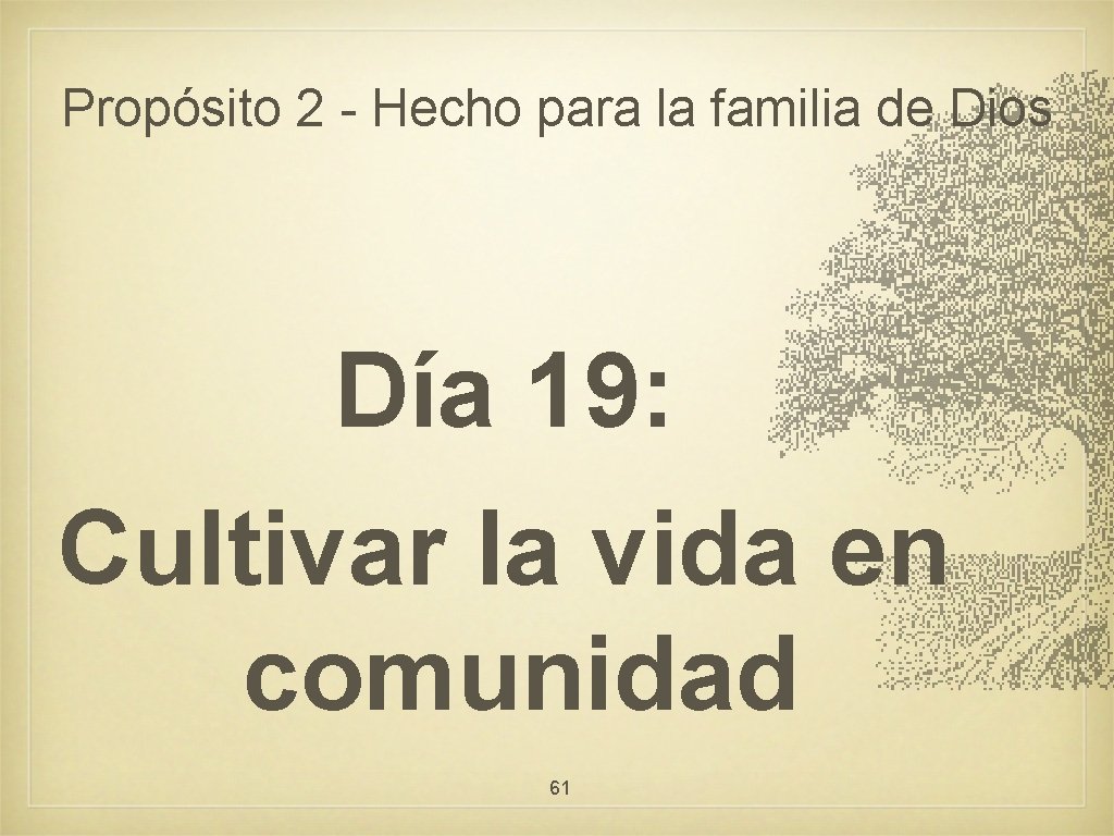 Propósito 2 - Hecho para la familia de Dios Día 19: Cultivar la vida