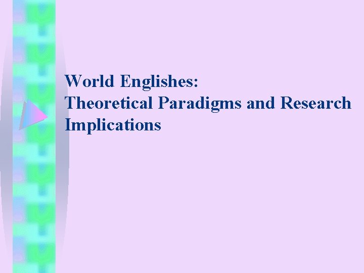 World Englishes: Theoretical Paradigms and Research Implications 