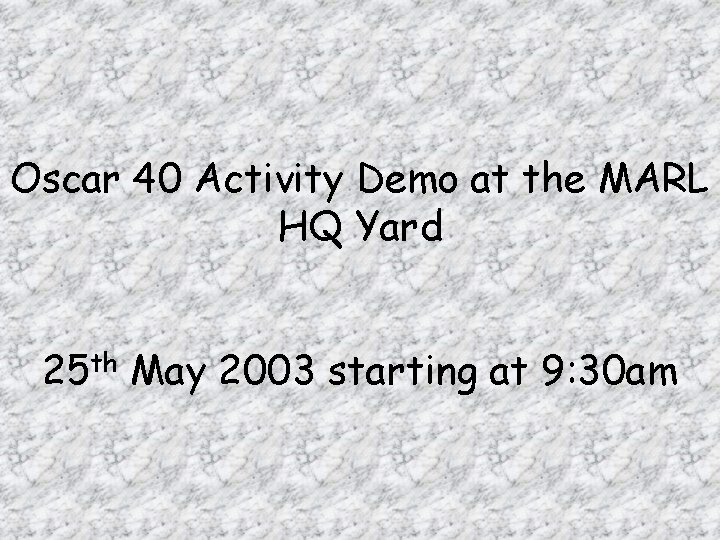 Oscar 40 Activity Demo at the MARL HQ Yard 25 th May 2003 starting