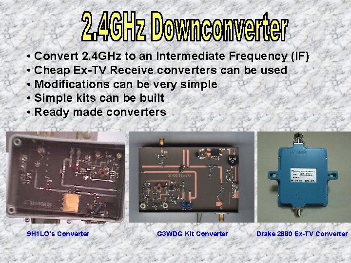 • Convert 2. 4 GHz to an Intermediate Frequency (IF) • Cheap Ex-TV