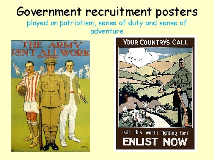 Government recruitment posters played on patriotism, sense of duty and sense of adventure 