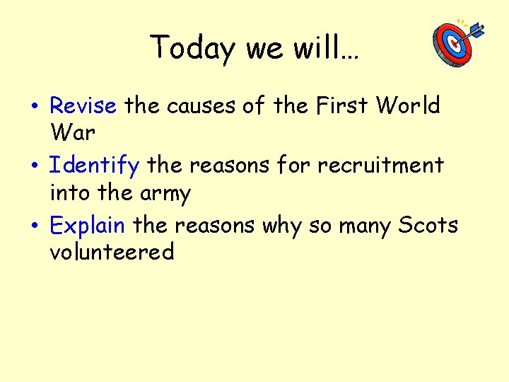 Today we will… • Revise the causes of the First World War • Identify