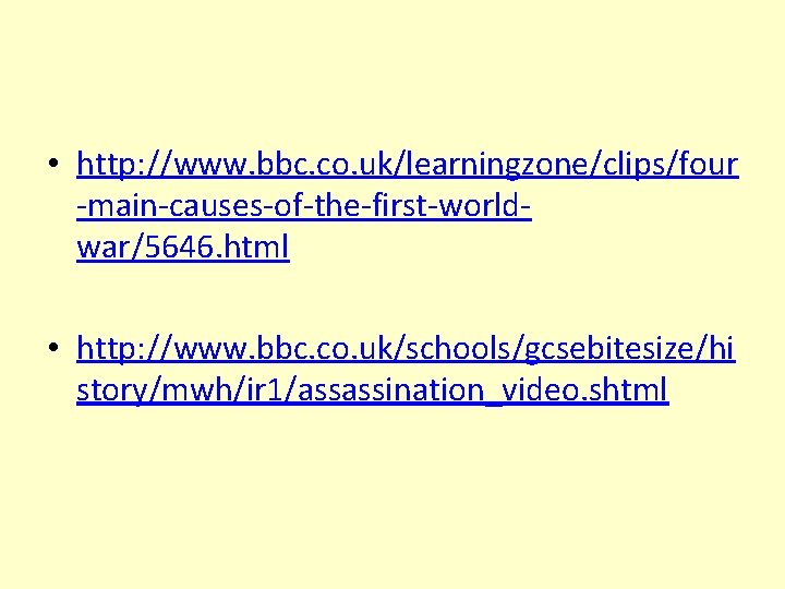  • http: //www. bbc. co. uk/learningzone/clips/four -main-causes-of-the-first-worldwar/5646. html • http: //www. bbc. co.