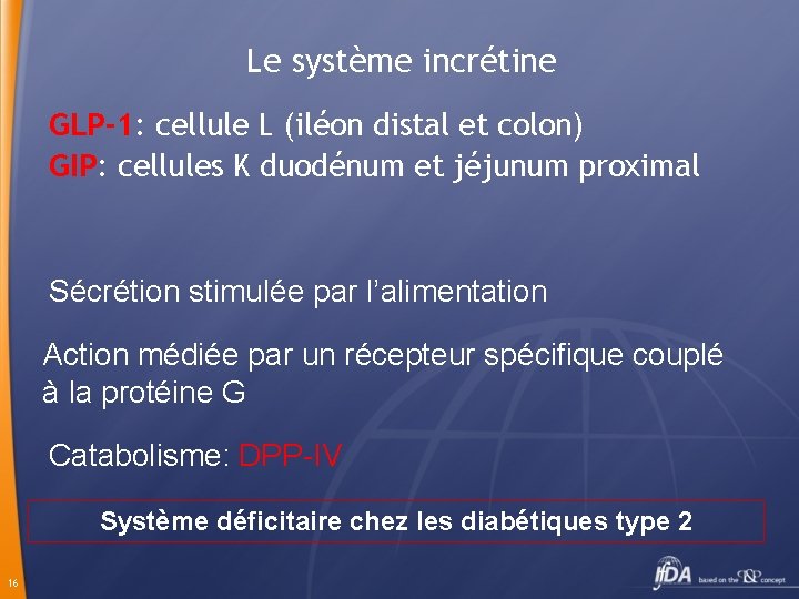 Le système incrétine GLP-1: cellule L (iléon distal et colon) GIP: cellules K duodénum