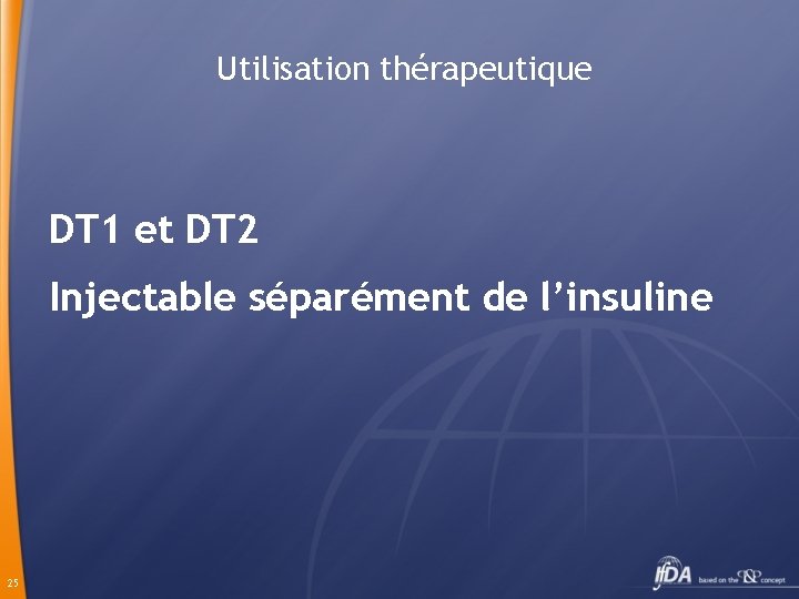 Utilisation thérapeutique DT 1 et DT 2 Injectable séparément de l’insuline 25 