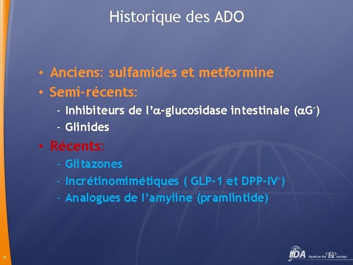 Historique des ADO • Anciens: sulfamides et metformine • Semi-récents: - Inhibiteurs de l’