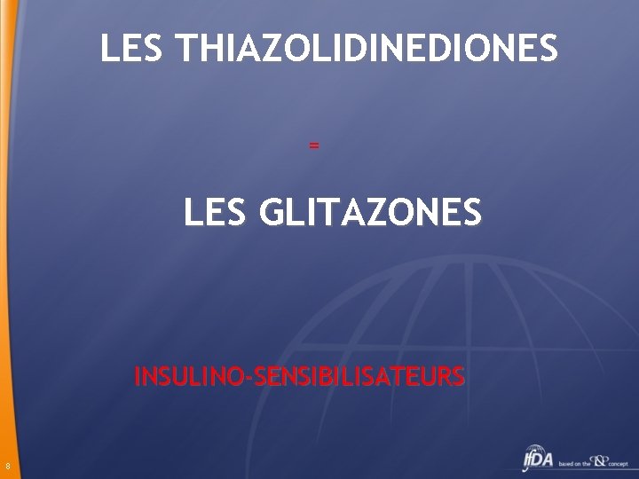 LES THIAZOLIDINEDIONES = LES GLITAZONES INSULINO-SENSIBILISATEURS 8 