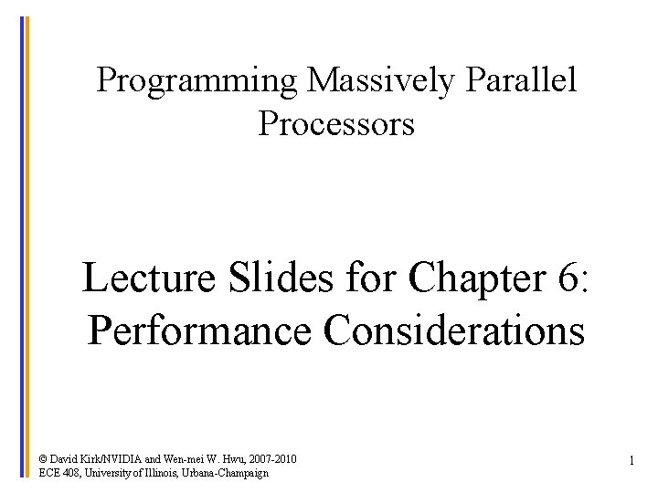 Programming Massively Parallel Processors Lecture Slides for Chapter 6: Performance Considerations © David Kirk/NVIDIA