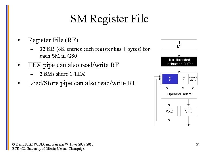 SM Register File • Register File (RF) – • TEX pipe can also read/write