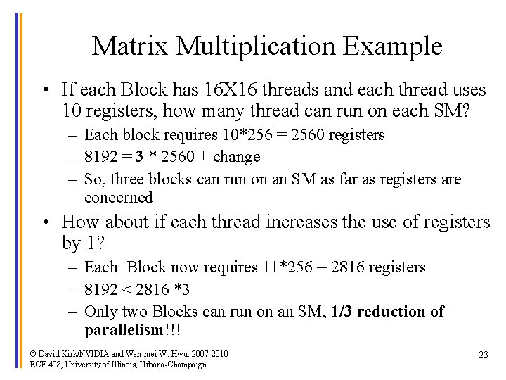 Matrix Multiplication Example • If each Block has 16 X 16 threads and each