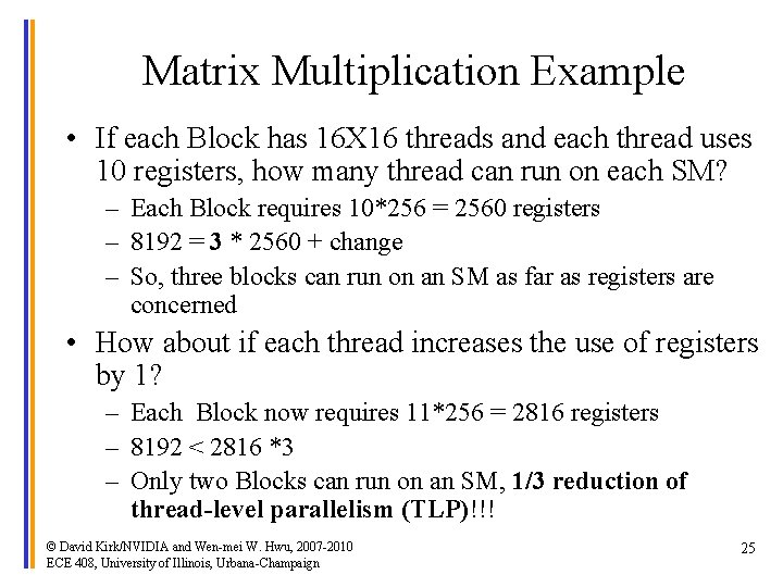 Matrix Multiplication Example • If each Block has 16 X 16 threads and each