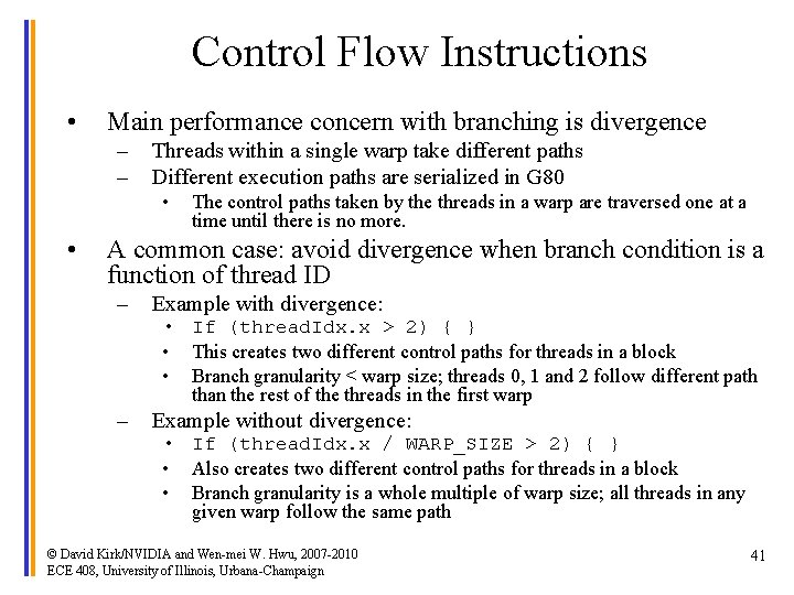 Control Flow Instructions • Main performance concern with branching is divergence – – Threads