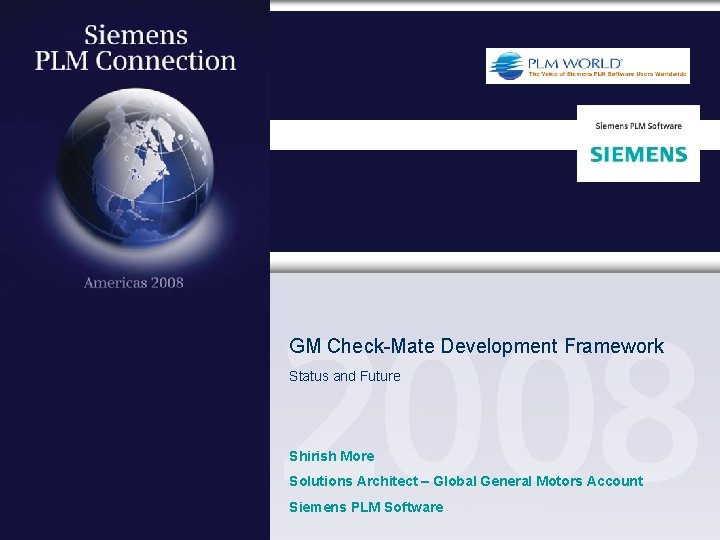 GM Check-Mate Development Framework Status and Future Shirish More Solutions Architect – Global General