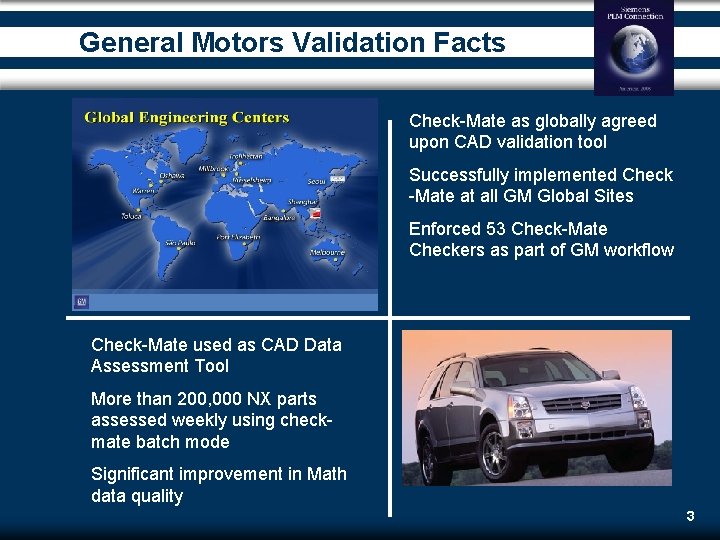 General Motors Validation Facts Check-Mate as globally agreed upon CAD validation tool Successfully implemented