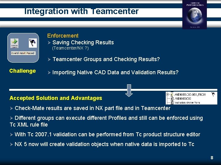 Integration with Teamcenter Enforcement Ø Saving Checking Results (Teamcenter/NX ? ) Challenge Ø Teamcenter