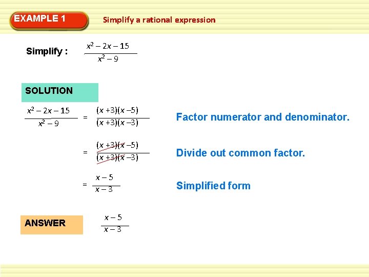 EXAMPLE 1 Simplify : Simplify a rational expression x 2 – 2 x –