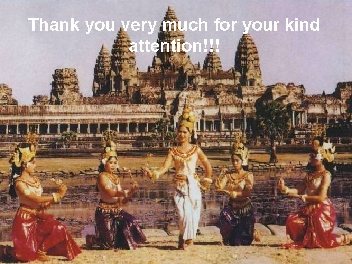 * Thank you very much for your kind attention!!! 