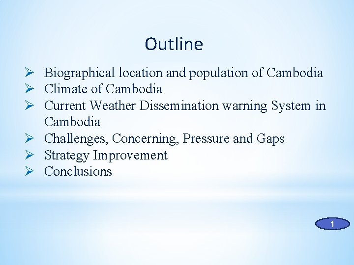 Outline Ø Biographical location and population of Cambodia Ø Climate of Cambodia Ø Current