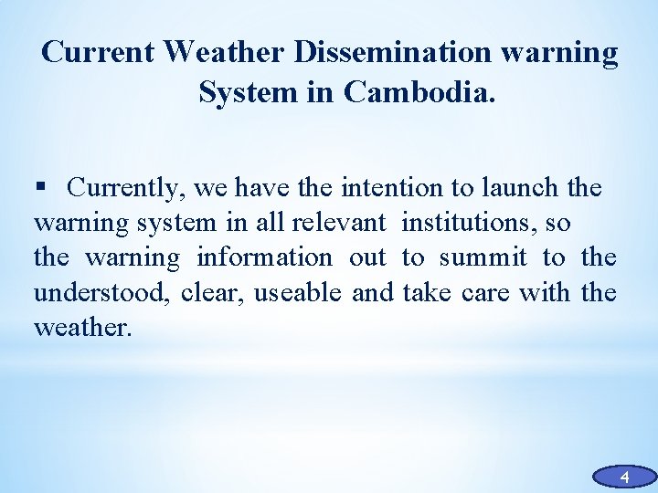 Current Weather Dissemination warning System in Cambodia. § Currently, we have the intention to