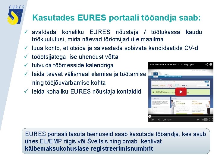 Kasutades EURES portaali tööandja saab: ü avaldada kohaliku EURES nõustaja / töötukassa kaudu töökuulutusi,