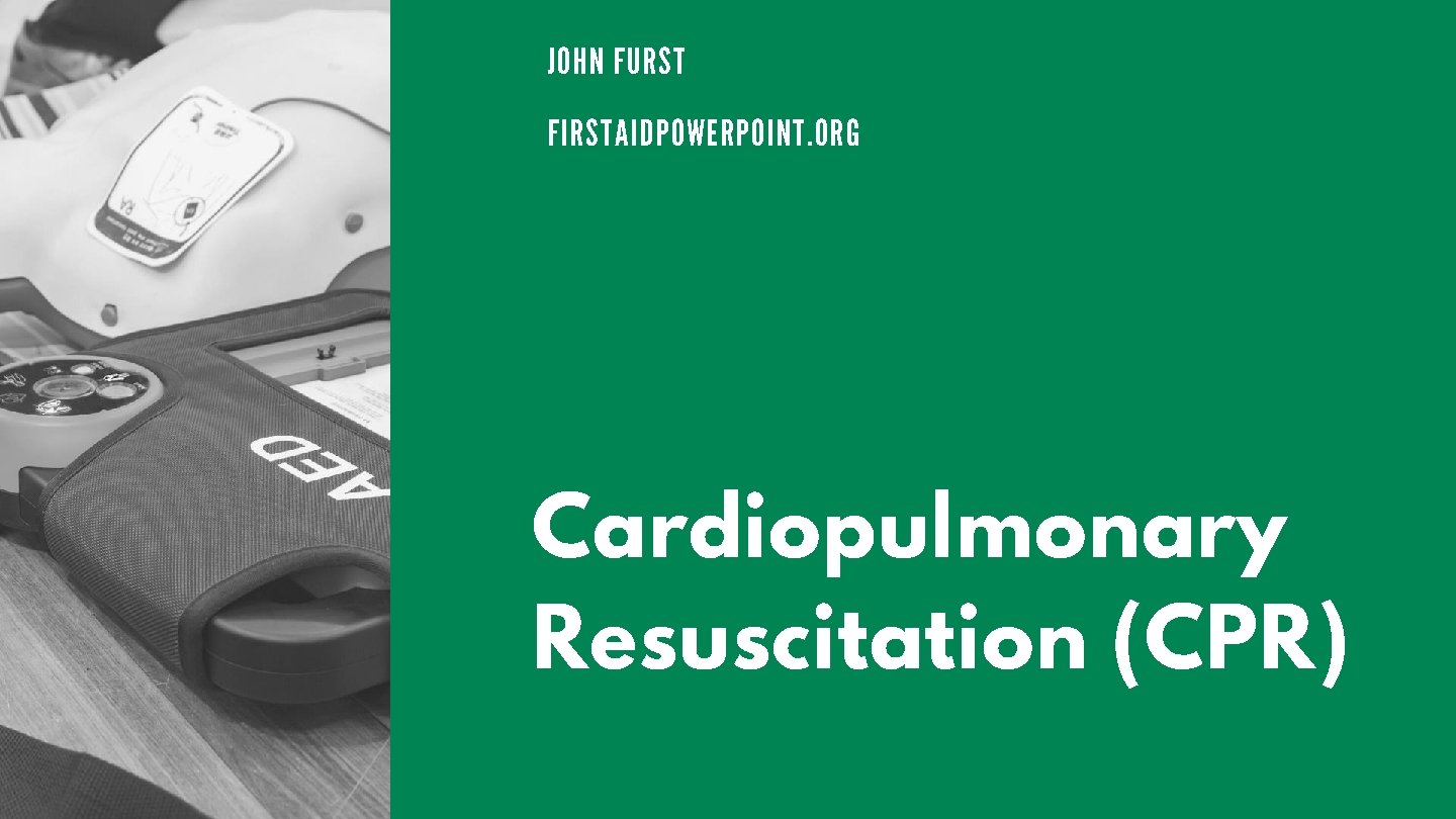 JOHN FURST FIRSTAIDPOWERPOINT. ORG Cardiopulmonary Resuscitation (CPR) 