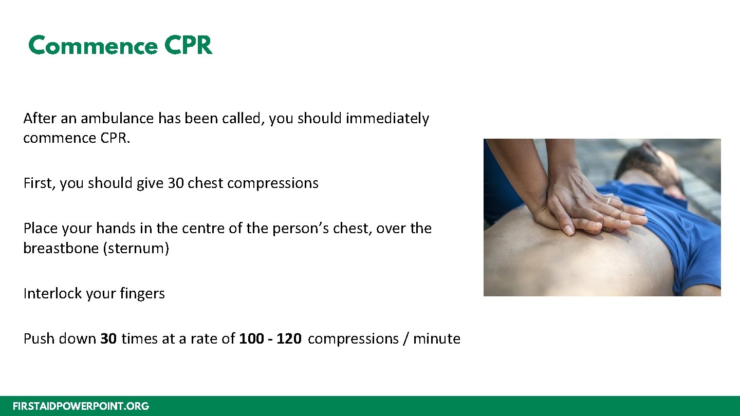 Commence CPR After an ambulance has been called, you should immediately commence CPR. First,