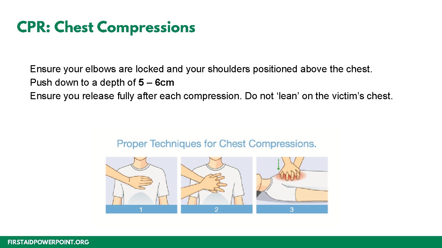 CPR: Chest Compressions Ensure your elbows are locked and your shoulders positioned above the