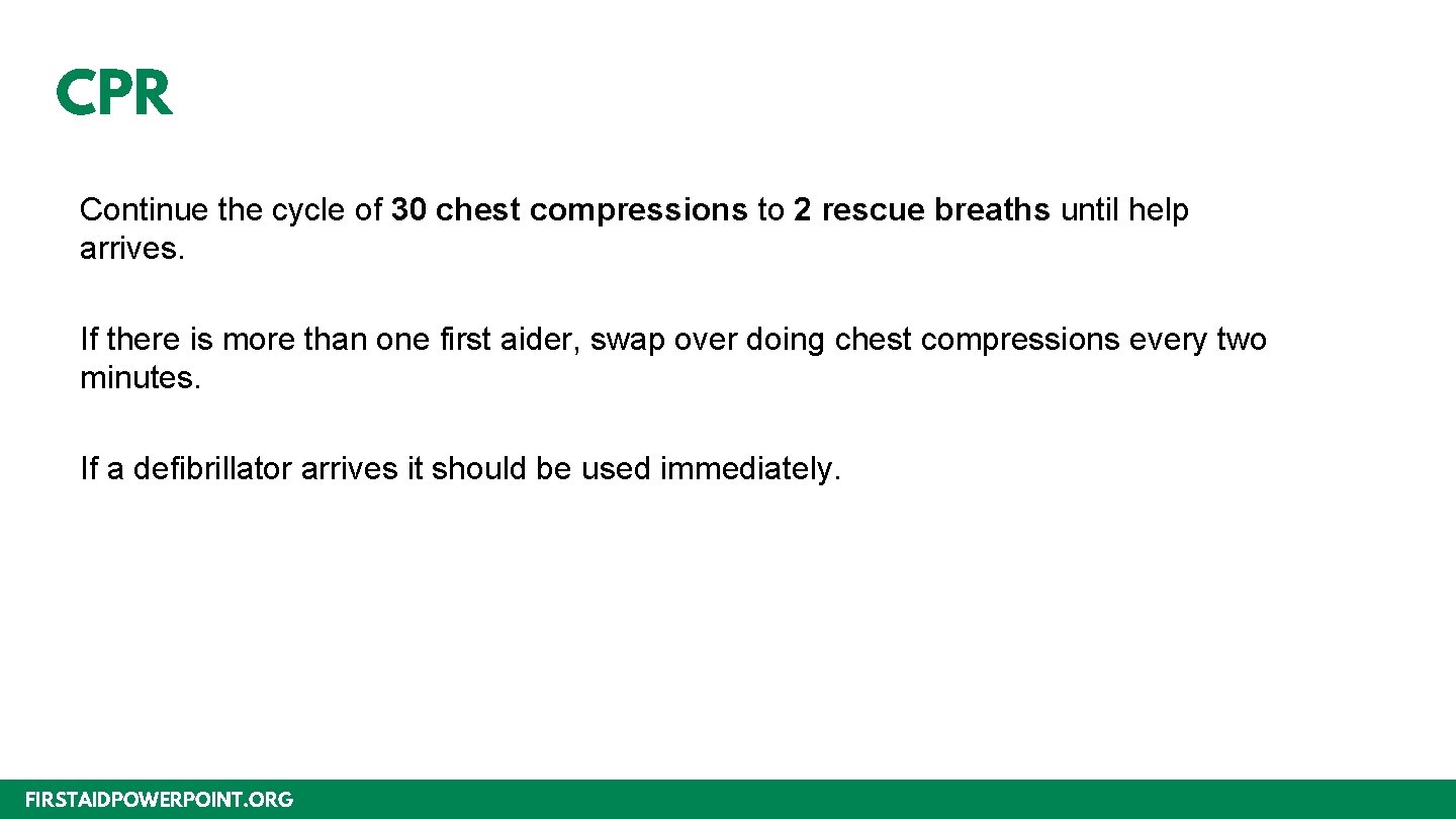 CPR Continue the cycle of 30 chest compressions to 2 rescue breaths until help