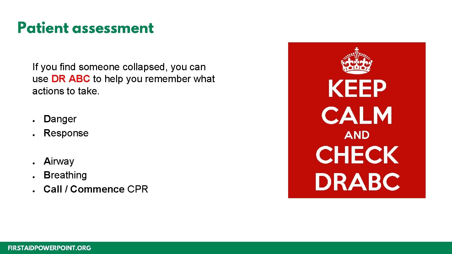 Patient assessment If you find someone collapsed, you can use DR ABC to help