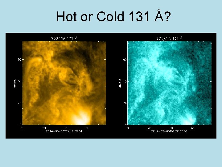 Hot or Cold 131 Å? 