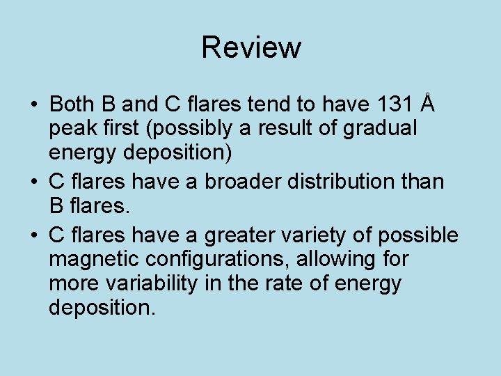 Review • Both B and C flares tend to have 131 Å peak first